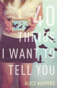 40 Thing I Want to tell You - Alice Kuipers